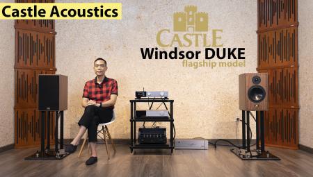 Đánh giá Castle Windsor Duke: Loa “Made in UK” thế hệ mới, chất âm tinh túy giàu cảm xúc